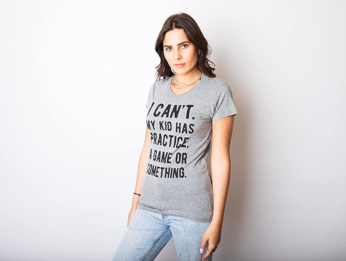 Mens I Cant My Kid Has Practice A Game Or Something T Shirt Funny Fathers Day Mother Shirt