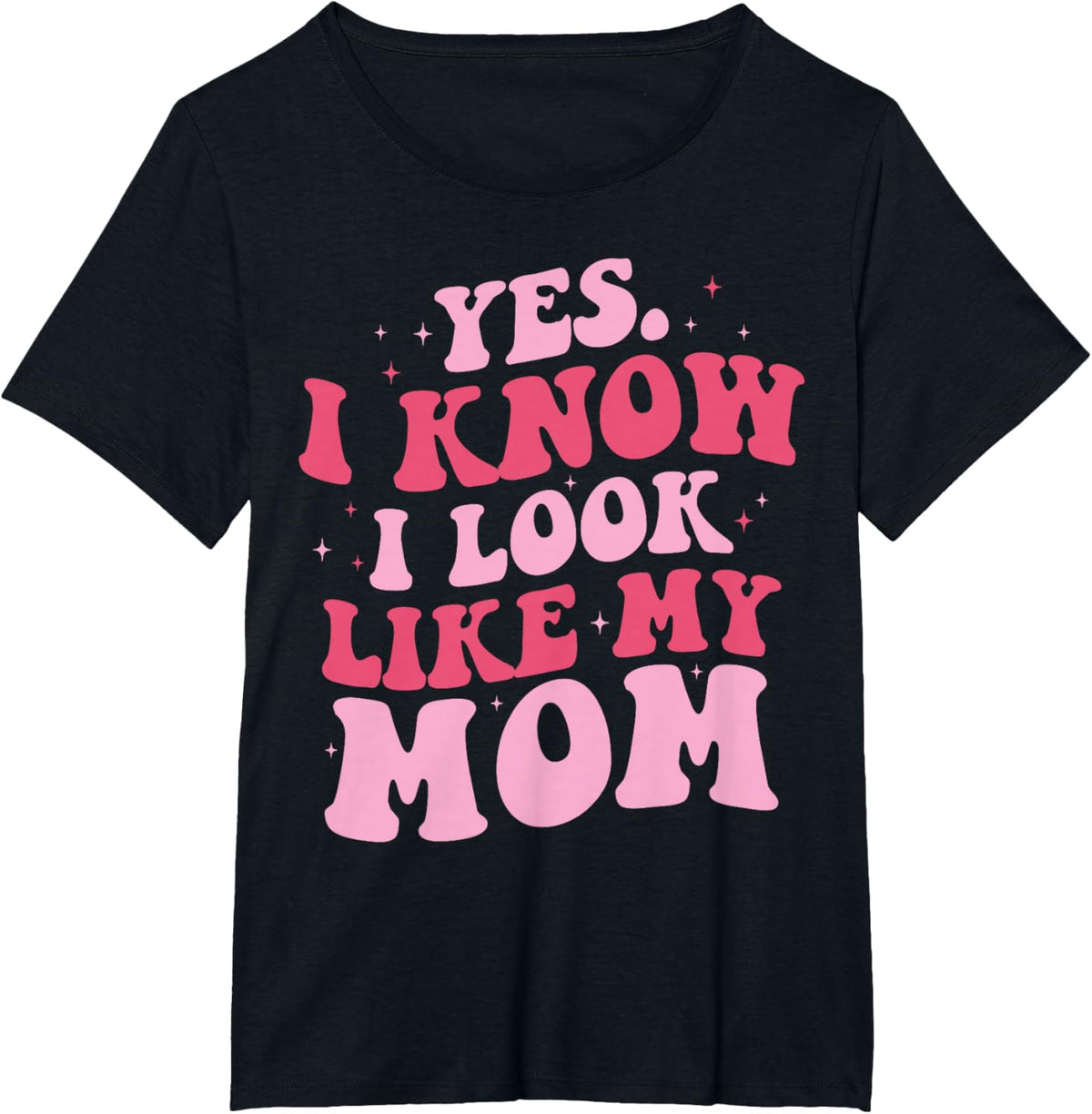 Yes I Know I Look Like My Mom Funny Daughter Mother's Day