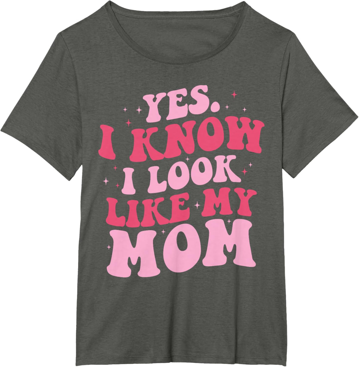 Yes I Know I Look Like My Mom Funny Daughter Mother's Day