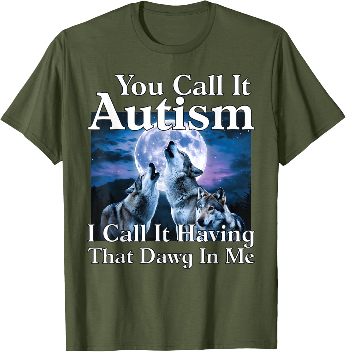 You Call It Autism I Call It Having that Dawg In Me Autism
